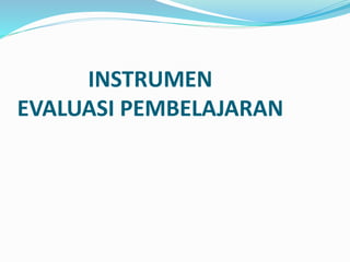 INSTRUMEN
EVALUASI PEMBELAJARAN
 