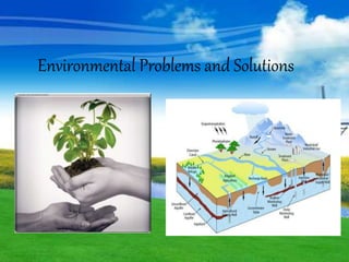 Environmental Problems and Solutions
 