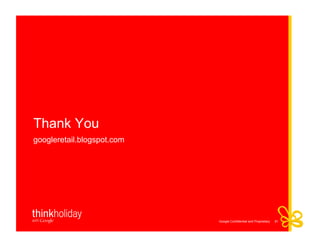 Thank You
googleretail.blogspot.com




                            Google Confidential and Proprietary   31
 