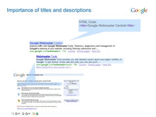Importance of titles and descriptions

                               HTML Code:
                               <title>Google Webmaster Central</title>
 