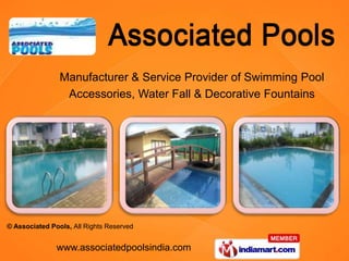 Manufacturer & Service Provider of Swimming Pool
                 Accessories, Water Fall & Decorative Fountains




© Associated Pools, All Rights Reserved


               www.associatedpoolsindia.com
 