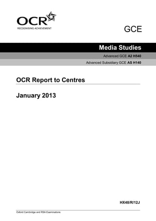 Oxford Cambridge and RSA Examinations
GCE
Media Studies
Advanced GCE A2 H540
Advanced Subsidiary GCE AS H140
OCR Report to Centres
January 2013
HX48/R/12J
 