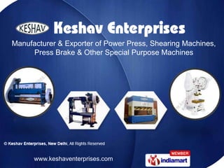 Manufacturer & Exporter of Power Press, Shearing Machines,
     Press Brake & Other Special Purpose Machines




      www.keshaventerprises.com
 