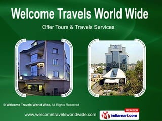 Offer Tours & Travels Services




© Welcome Travels World Wide, All Rights Reserved


             www.welcometravelsworldwide.com
 