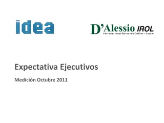 Expectativa Ejecutivos
Medición Octubre 2011
 