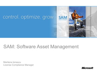 SAM: Software Asset Management
Marilena Ionascu
License Compliance Manager
 