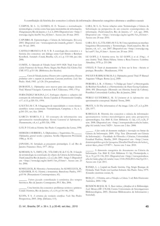 A contribuição da história dos conceitos à ciência da informação: dimensões categórico-abstratas e analítico-causais

CAMPOS, M. L. A.; GOMES, H. E. Tesauro e normalização                              LARA, M. L. G. Novas relações entre Terminologia e Ciência da
terminológica: o termo como base para intercâmbio de informações.                  Informação na perspectiva de um conceito contemporâneo da
Datagramazero, Rio de Janeiro, v. 5, n. 6, 2004. Disponível em: <http://           informação. DataGramaZero, Rio de Janeiro, v.7 n.4, ago. 2006.
www.dgz.org.br/dez04/Art_02.htm>. Acesso em: 20 mar. 2010.                         Disponível em: <http://www.dgz.org.br/ago06/Art_02.htm>.
                                                                                   Acesso em: 20 mar. 2010.
CAPURRO, R. Epistemologia e Ciência da Informação. [S.l.:s.n.],
2003. Disponível em: <www.capurro.de/enancib_p.htm>. Acesso                        LARA, M. L. G.; TÁLAMO, M. F. G. M. Uma experiência na interface
em: 30 out. 2005.                                                                  Linguística Documentária e Terminologia. DataGramaZero, Rio de
                                                                                   Janeiro, v.8, n.5 , out. 2007. Disponível em: <http://www.dgz.org.
CASTELO BRANCO, P. H. V. B. A sociologia dos conceitos e a                         br/out07/Art_01.htm>. Acesso em: 20 mar. 2010.
história dos conceitos: um diálogo entre Carl Shmitt e Reinhart
Koselleck. Sociedade e Estado, Brasília, v.21, n.1, p. 133-168, jan./abr.          LE GOFF, J. A história nova. In: LE GOFF, J. et al. (Org.). A
2006.                                                                              nova história. Trad. Maria Helena Arinto e Rosa Esteves. Coimbra:
                                                                                   Almedina, 1978. p. 253-288.
COMTE, A. Opúsculos de Filosoﬁa Social: 1819-1828. Trad. Ivan Lins
e João Francisco de Souza. Porto Alegre; São Paulo: Ed. Globo/Ed.                  OTLET, P. Traité de documentation : le livre sur le livre : théorie et
USP, 1972. p.55-136. (Biblioteca dos Séculos).                                     pratique. Bruxelles : Mundaneum, 1934.

______. Curso de Filosoﬁa positiva; Discurso sobre o espírito positivo; Discurso   PAULIUS RABIKAUSKAS, S. J. Diplomática general. Trad. P. Manuel
preliminar sobre o conjunto do positivismo; Catecismo positivista. 2.ed. São       Anguiano Villegas. Roma: [s.n.], 2000.
Paulo: Abril, 1983. p.3-20. (Os pensadores).
                                                                                   PEREIRA, L. R. A História e “o Diálogo que Somos”: a Historiograﬁa
DURANTI, L. Diplomática: usos nuevos para una antigua ciencia.                     de Reinhart Koselleck e a Hermenêutica de Hans-Georg Gadamer.
Trad. Manuel Vászquéz. Carmona: S & C Ediciones, 1995. 170 p.                      2004. 89f. Dissertação (Mestrado em História Social da Cultura).
                                                                                   Pontifícia Universidade Católica, Rio de Janeiro, 2004.
FERNÁNDEZ MOLINA, J. C. Enfoques objetivo y subjetivo del
concepto de información. Revista Española de Documentación Cientíﬁca,              PÉREZ GUTIÉRREZ, M. El fenómeno de la información: una
v.17, n.13, p.320-331, 1994.                                                       aproximación conceptual. Madrid: Trotta, 2000.

GALVÃO, M. C. B. A linguagem de especialidade e o texto técnico-                   PRATT, A. D. The information of the image. Libri, v.27, n.3, p.204-
cientíﬁco: notas conceituais. Transinformação, Campinas, v. 16, n. 3,              220, 1977.
p.241-251, set./dez. 2004.
                                                                                   RABELLO, R. História dos conceitos e ciência da informação:
GARCÍA MARCO, F. J. El concepto de información: una                                apontamentos teórico-metodológicos para uma perspectiva
aproximación transdisciplinar. Revista Geneneral de Información y                  epistemológica. Enc. Bibli: R. Eletr. Bibliotecon. Ci. Inf., v.13, n.26, 2º
Documentación, v.8, n.1, p.303-326, 1998.                                          sem. 2008. Disponível em: <http://www.periodicos.ufsc.br/index.
                                                                                   php/eb/article/view/1829>. Acesso em: 2 dez. 2008.
GAY, P. O Estilo na História. São Paulo: Companhia das Letras, 1990.
                                                                                   ______. A face oculta do documento: tradição e inovação no limiar da
HEREDIA HERRERA, A. Diplomática y Arquivística. In:______.                         Ciência da Informação. 2009. 331p. Tese (Doutorado em Ciência
Diplomática general: teoría y práctica. Sevilla: Diputavión Provincial,            da Informação) – Faculdade de Filosoﬁa e Ciências, Universidade
1988, p. 36-43.                                                                    Estadual Paulista, Marília, 2009. Disponível em: <http://www.
                                                                                   dominiopublico.gov.br/pesquisa/DetalheObraForm.do?select_
JAPIASSU, H. Introdução ao pensamento epistemológico. 2. ed. Rio de
                                                                                   action=&co_obra=137497>. Acesso em: 5 mar. 2010.
Janeiro: Francisco Alves, 1977. 202 p.
                                                                                   ______. A dimensão categórica do documento na Ciência da
KOBASHI, N. Y., SMIT, J. W.; TÁLAMO, M. de F. G. M. A função
                                                                                   Informação. Enc. Bibli: R. Eletr. Bibliotecon. Ci. Inf., Florianópolis, v.
da terminologia na construção do objeto da Ciência da Informação.
                                                                                   16, n. 31, p.131-156, 2011. Disponível em: <http://www.periodicos.
DataGramaZero, Rio de Janeiro, v.2, n.2, abr. 2001. Artigo 3. Disponível
                                                                                   ufsc.br/index.php/eb/article/view/1518-2924.2011v16n31p131>.
em: <http://www.dgz.org.br/abr01/Art_03.htm>. Acesso em: 23
                                                                                   Acesso em: 2 jul. 2011.
fev. 2006.
                                                                                   RANKE, L. v. Leopold von Ranke: história. Org. Sérgio Buarque de
KOSELLECK, R. Historica y hermenéutica. In: KOSELLECK, R.;
                                                                                   Holanda. Trad. Trude von Laschan Solstein. São Paulo: Ática, 1979.
GADAMER, H.-G. Historia y hermenéutica. Barcelona: Paidós, 1997.
                                                                                   (Grandes cientistas sociais, 8).
p.65-94. (Pensamiento Contemporáneo, 43).
                                                                                   REIS, J. C. A História, entre a Filosoﬁa e a Ciência. 3. ed. Belo Horizonte:
______. Futuro passado: contribuição à semântica dos tempos
                                                                                   Autêntica, 2004. 118p.
históricos. Rio de Janeiro: Contraponto; PUC-Rio, 2006.
                                                                                   RENDÓN ROJAS, M. Á. Bases teóricas y ﬁlosóﬁcas de la Bibliotecología.
______. Uma história dos conceitos: problemas teóricos e práticos.
                                                                                   2.ed. México-DF: UNAM, Centro Universitario de Investigaciones
Estudos Históricos, Rio de Janeiro, v.5, n.10, p.134-146, 1992.
                                                                                   Bibliotecológicas, 2005. (Sistemas Bibliotecarios de Información y
KUHN, T. S. A estrutura das revoluções cientíﬁcas. 9.ed. São Paulo:                Sociedad).
Perspectivas, 2005. 260p. (Debates; 115).


Ci. Inf., Brasília, DF, v. 39 n. 3, p.35-46, set./dez., 2010                                                                                               45
 