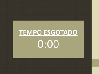 TEMPO ESGOTADO
0:00
 