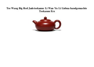 Tee Wang Big Red Jadeteekanne Li Wan Yu Li Liehua handgemachte
Teekanne Erz
 