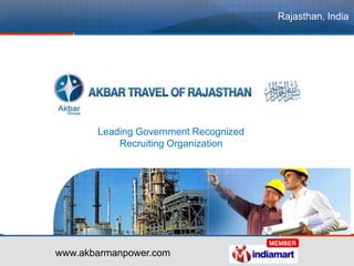 Rajasthan, India




       Leading Government Recognized
           Recruiting Organization




www.akbarmanpower.com
 