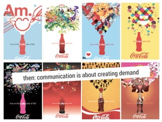 mmunication is about creating demand
then: co
 