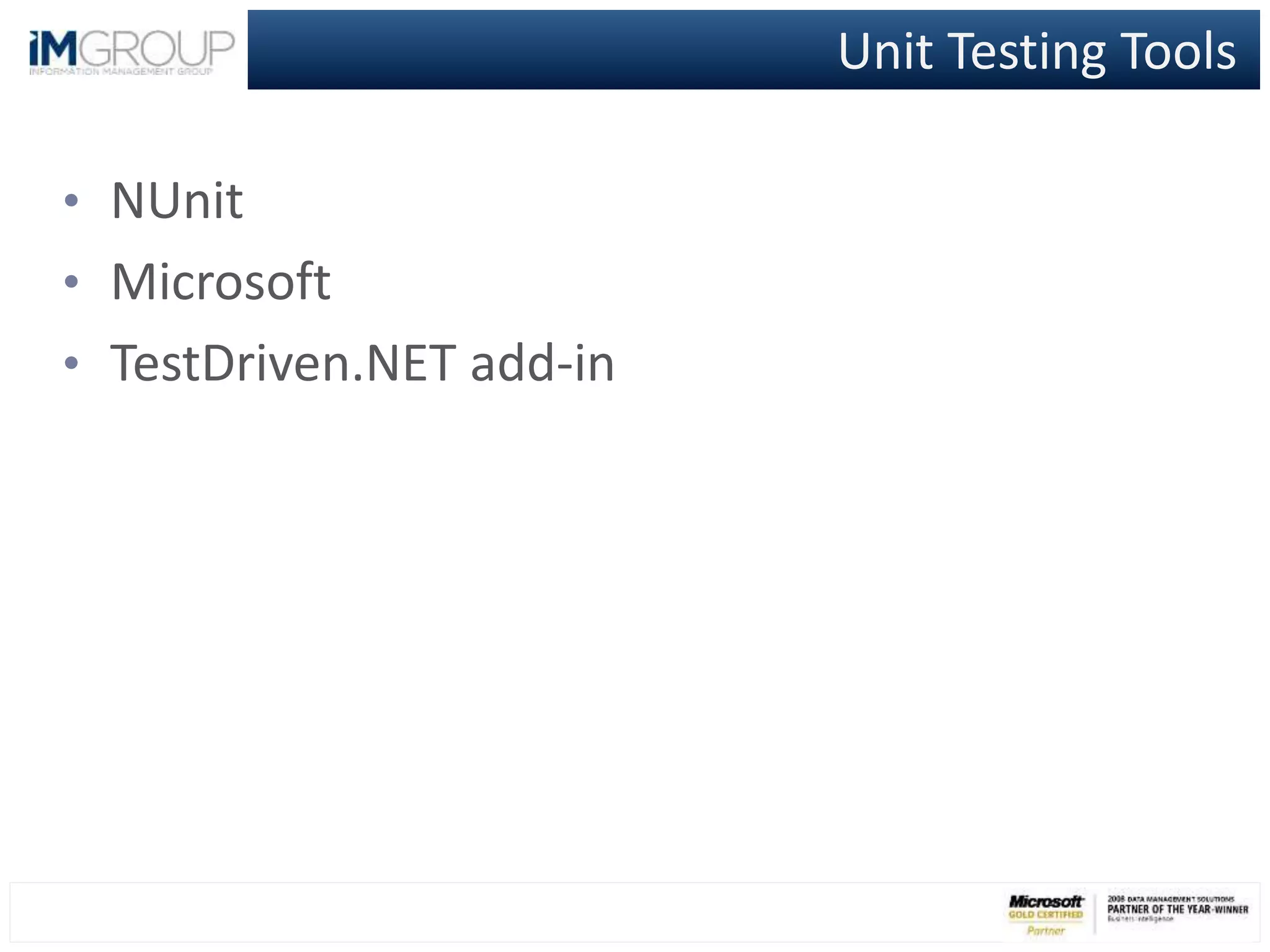 Unit Testing Tools
• NUnit
• Microsoft
• TestDriven.NET add-in
 