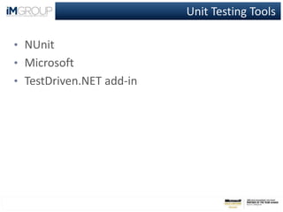 Unit Testing Tools
• NUnit
• Microsoft
• TestDriven.NET add-in
 