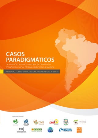 CASOS
PARADIGMÁTICOS
DE INVERSIÓN DEL BANCO NACIONAL DE DESARROLLO
ECONÓMICO Y SOCIAL DE BRASIL (BNDES) EN SUR AMÉRICA

NECESIDAD Y OPORTUNIDAD PARA MEJORAR POLÍTICAS INTERNAS

Organizaciones promotoras:

A S O C I A C I Ó N

AMBIENTE SOCIEDAD

 