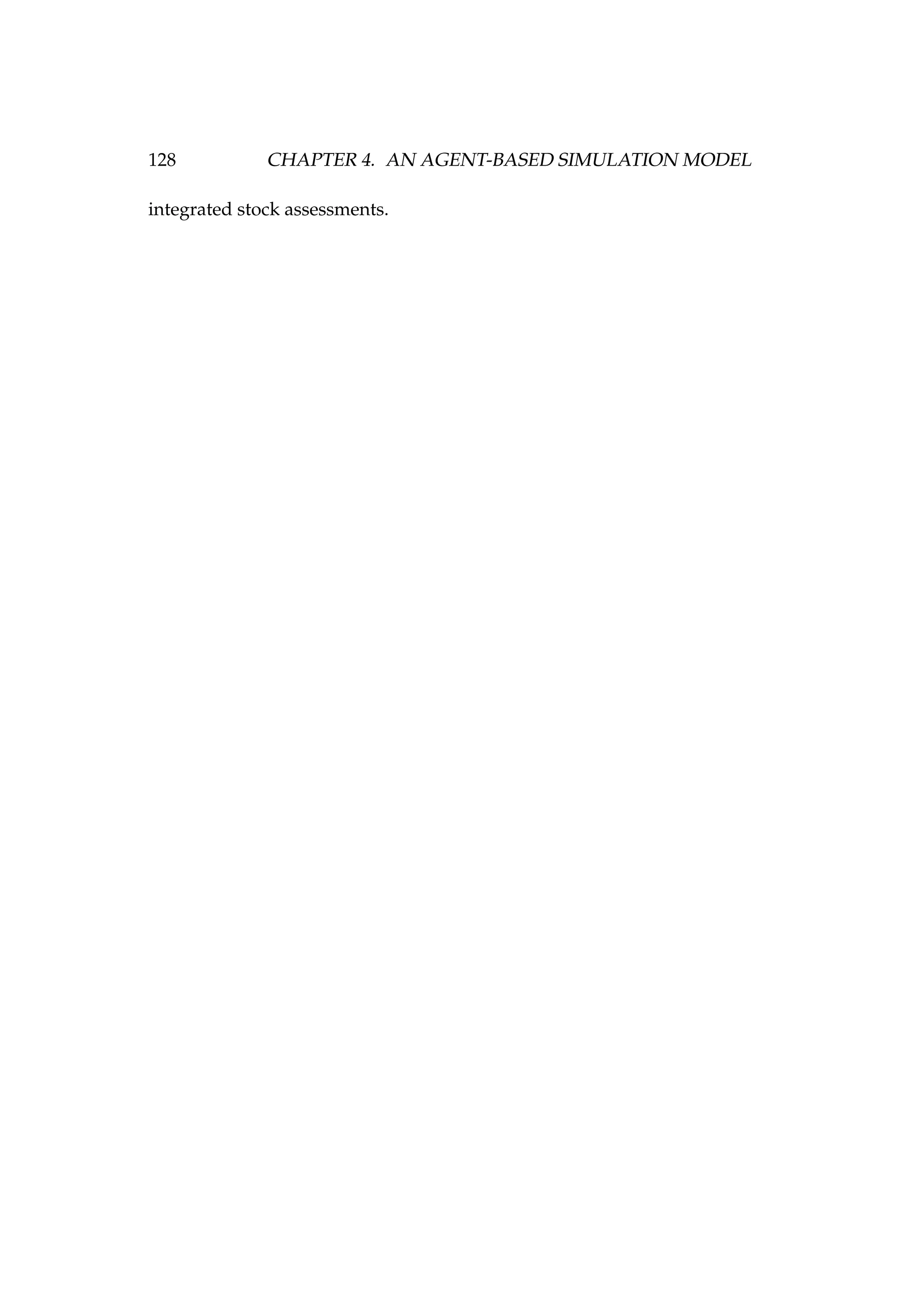 128 CHAPTER 4. AN AGENT-BASED SIMULATION MODEL
integrated stock assessments.
 