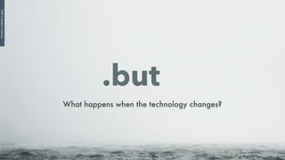 .but
What happens when the technology changes?
PART3:Mutationofprocess
 