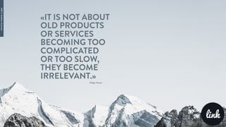 - Helge Tennø -
«IT IS NOT ABOUT
OLD PRODUCTS
OR SERVICES
BECOMING TOO
COMPLICATED
OR TOO SLOW,
THEY BECOME
IRRELEVANT.»
link
PART3:Mutationofprocess
 