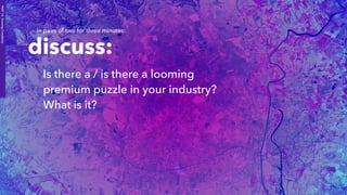 PART1A:GrowingComplexity
discuss:
Is there a / is there a looming
premium puzzle in your industry?
What is it?
In pairs of two for three minutes:
 