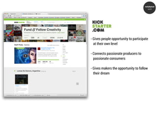 real/physical
                                          world




- Gives people opportunity to participate
  at their own level

- Connects passionate producers to
  passionate consumers

- Gives makers the opportunity to follow
  their dream
 