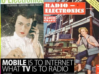 Mobile is to Internet what TV is to Radio