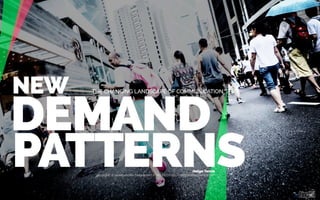 New Demand Patterns - How customers are changing the landscape of communication and business.