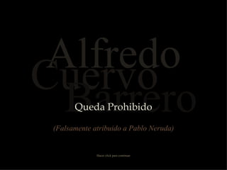 Alfredo Cuervo Barrero Queda Prohibido Hacer click para continuar (Falsamente atribuido a Pablo Neruda) 