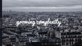 growing complexity
PART 1
PART1:GrowingComplexity
 