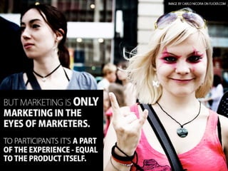 When the marketing becomes the product
