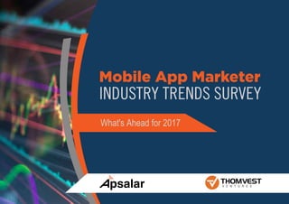 Mobile App Marketer
INDUSTRY TRENDS SURVEY
What's Ahead for 2017
 