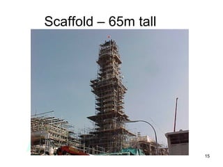 15
Scaffold – 65m tall
 