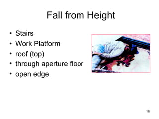Fall from Height
• Stairs
• Work Platform
• roof (top)
• through aperture floor
• open edge
18
 