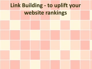 Link Building - to uplift your
      website rankings
 