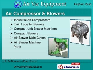 Air Compressor & Blowers
    Industrial Air Compressors
    Twin Lobe Air Blowers
    Compact Unit Blower Machines
   ...