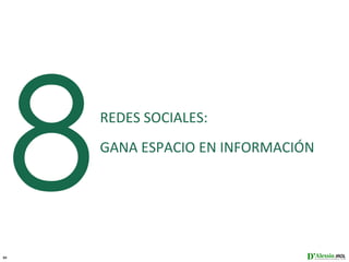 31
     8   REDES SOCIALES:
         GANA ESPACIO EN INFORMACIÓN
 