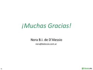 ¡Muchas Gracias!
       Nora B.I. de D’Alessio
          nora@dalessio.com.ar




45
 