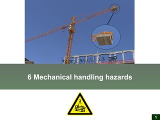6 Mechanical handling hazards
1
 