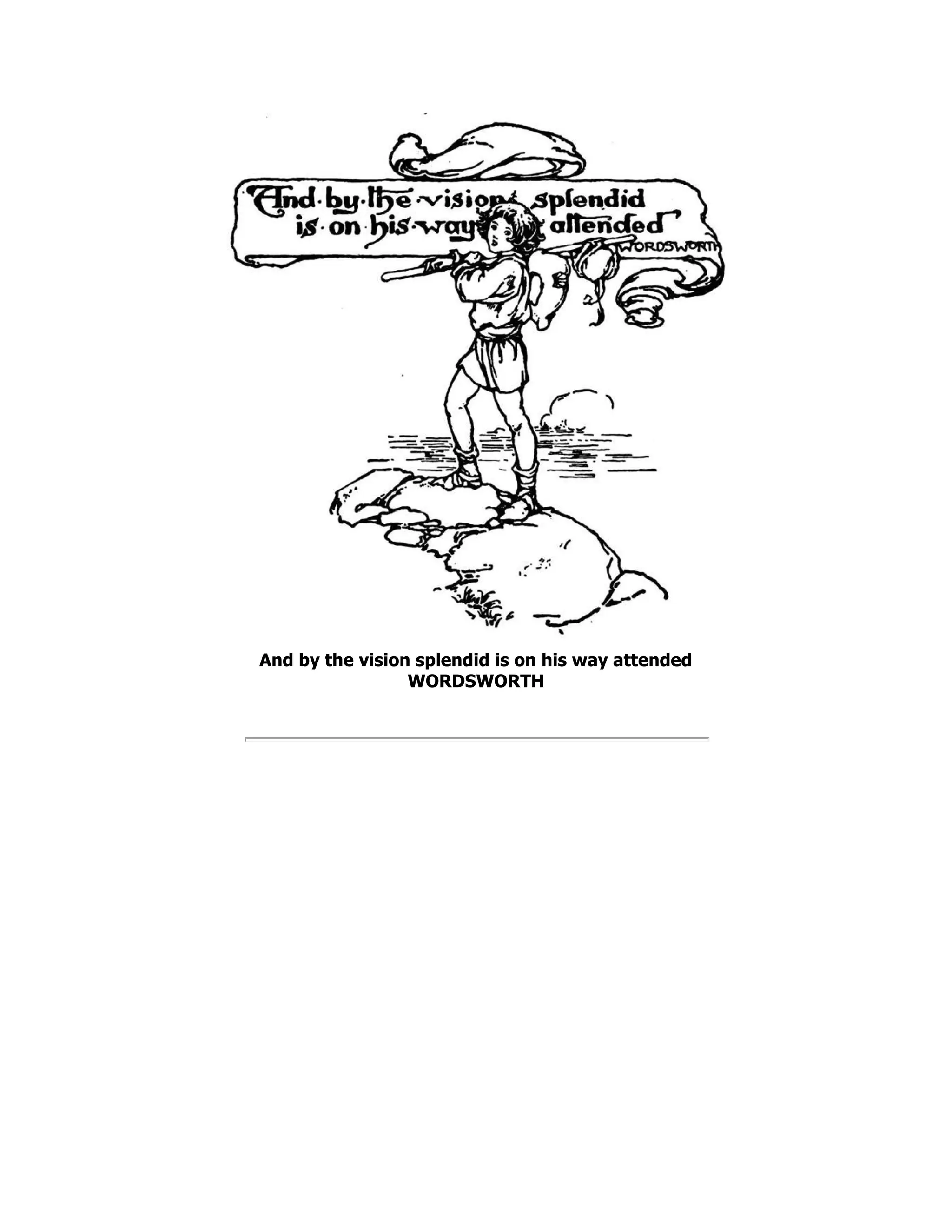 And by the vision splendid is on his way attended
WORDSWORTH
 