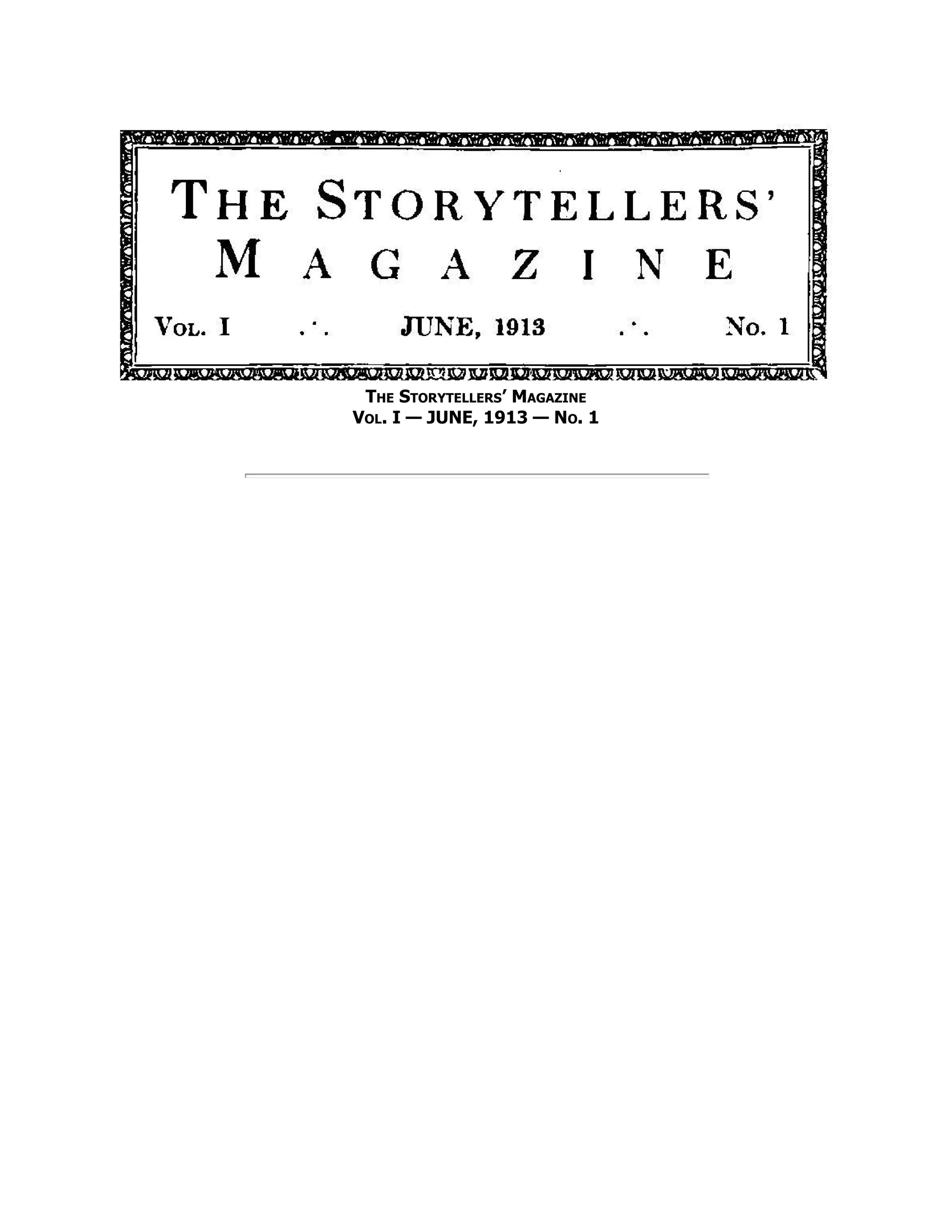 The Storytellers’ Magazine
Vol. I — JUNE, 1913 — No. 1
 