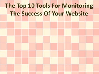 The Top 10 Tools For Monitoring
 The Success Of Your Website
 