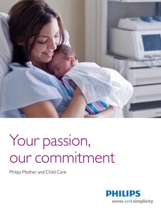 Your passion,
our commitment
Philips Mother and Child Care
 