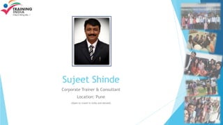 Sujeet Shinde
Corporate Trainer & Consultant
Location: Pune
(Open to travel in India and abroad)
 