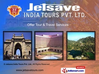 Offer Tour & Travel Services




© Jetsave India Tours Pvt. Ltd., All Rights Reserved


             www.jetsavetours.com
 