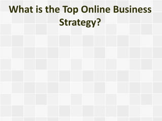What is the Top Online Business
           Strategy?
 