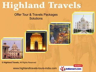 Offer Tour & Travels Packages
                         Solutions




© Highland Travels, All Rights Reserved


            www.highlandtravels-tours-india.com
 