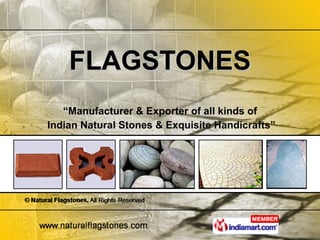 “ Manufacturer & Exporter of all kinds of Indian Natural Stones & Exquisite Handicrafts” FLAGSTONES 