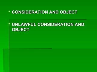  CONSIDERATION AND OBJECT
CONSIDERATION AND OBJECT
 UNLAWFUL CONSIDERATION AND
UNLAWFUL CONSIDERATION AND
OBJECT
OBJECT
 
