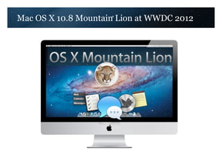 Mac OS X 10.8 Mountain Lion at WWDC 2012

 