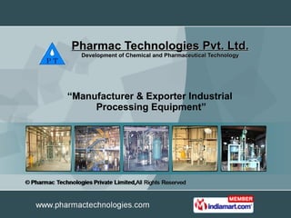 Pharmac Technologies Pvt. Ltd. Development of Chemical and Pharmaceutical Technology “ Manufacturer & Exporter Industrial  Processing Equipment” 