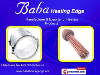 Manufacturer & Exporter of Heating
                                      Products




© Baba Heating Edge Delhi, All Rights Reserved


                www.babaheatingedge.com
 