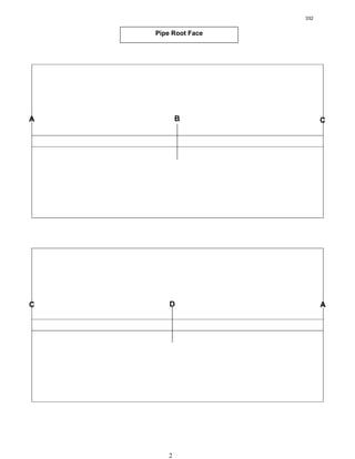 2
Pipe Root Face
A B C
C D A
332
 